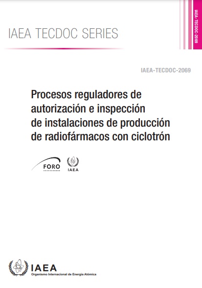 Nueva publicación FORO-OIEA: “Procesos reguladores de autorización e inspección de instalaciones de producción de radiofármacos con ciclotrón”